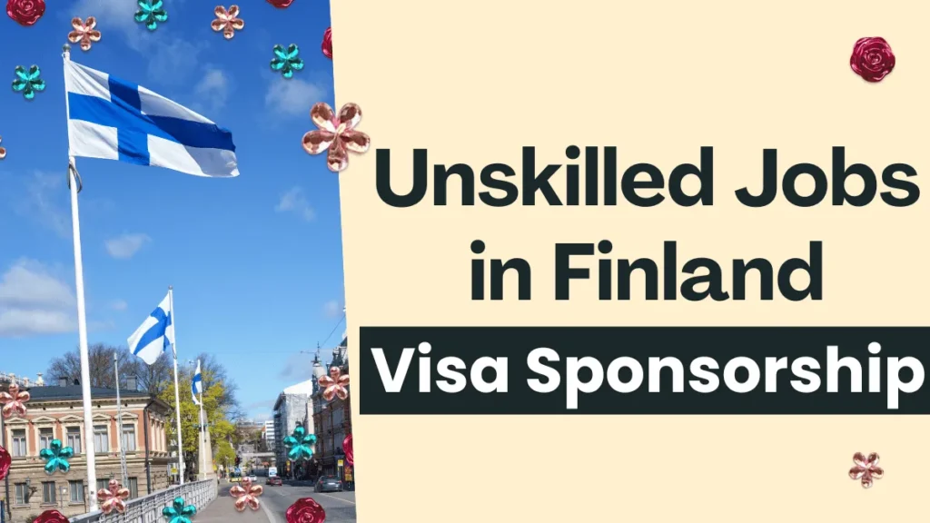 Unskilled Jobs in Finland with Visa Sponsorship 2025