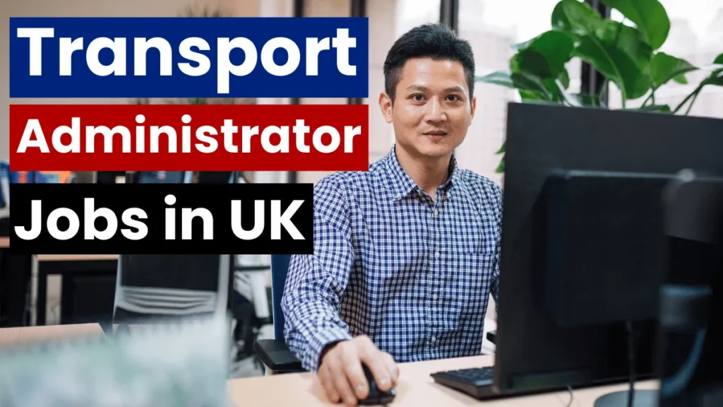 Visa Sponsorship Transport Administrator Jobs in UK 2025