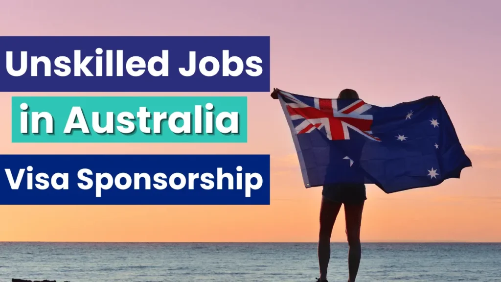 Unskilled Jobs in Australia with Visa Sponsorship 2025: Opportunity For Foreigners